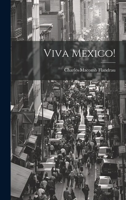 Viva Mexico by Charles Macomb Flandrau, Hardcover | Indigo Chapters
