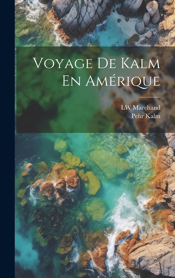 Voyage De Kalm En Amérique by Pehr Kalm, Hardcover | Indigo Chapters