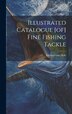 Illustrated Catalogue [of] Fine Fishing Tackle by Edward Vom Hofe, Hardcover | Indigo Chapters