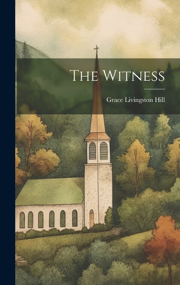 The Witness by Grace Livingston Hill, Hardcover | Indigo Chapters