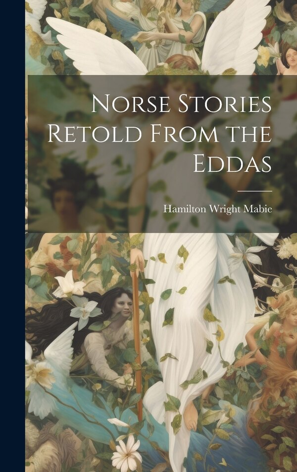 Norse Stories Retold From the Eddas by Hamilton Wright Mabie, Hardcover | Indigo Chapters