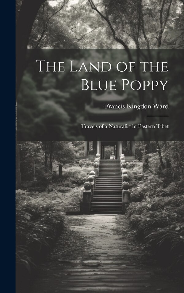 The Land of the Blue Poppy by Francis Kingdon Ward, Hardcover | Indigo Chapters