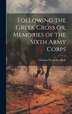 Following the Greek Cross or Memories of the Sixth Army Corps by Thomas Worcester Hyde, Hardcover | Indigo Chapters