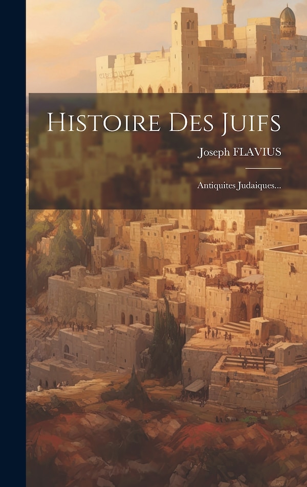 Histoire Des Juifs by Joseph Flavius, Hardcover | Indigo Chapters