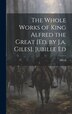 The Whole Works of King Alfred the Great [Ed. by J.a. Giles]. Jubilee Ed, Hardcover | Indigo Chapters
