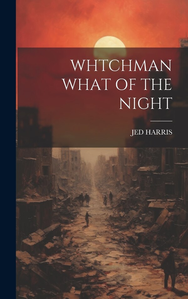 Whtchman What of the Night by Jed Harris, Hardcover | Indigo Chapters