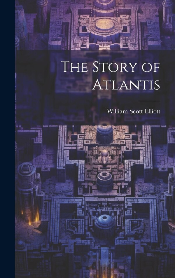 The Story of Atlantis by William Scott Elliott, Hardcover | Indigo Chapters