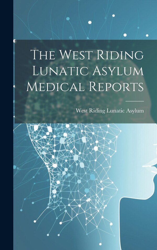 The West Riding Lunatic Asylum Medical Reports, Hardcover | Indigo Chapters