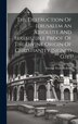The Destruction Of Jerusalem An Absolute And Irresistible Proof Of The Divine Origin Of Christianity [signed G.h.] by George Peter Holford