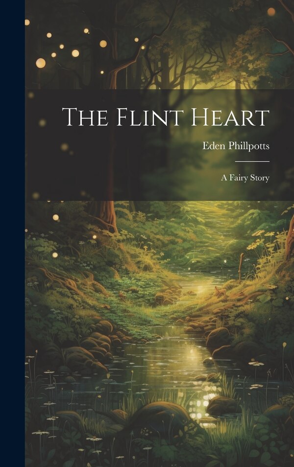 The Flint Heart; a Fairy Story by Eden Phillpotts, Hardcover | Indigo Chapters