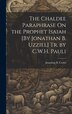 The Chaldee Paraphrase On the Prophet Isaiah [By Jonathan B. Uzziel] Tr. by C.W.H. Pauli by Jonathan B Uzziel, Hardcover | Indigo Chapters