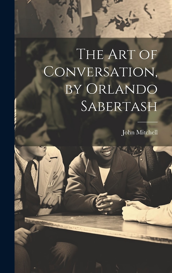 The Art of Conversation by Orlando Sabertash by John Mitchell, Hardcover | Indigo Chapters
