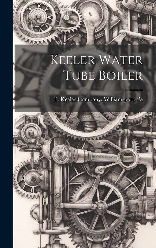 Keeler Water Tube Boiler by Williamsport Pa E Keeler Company, Hardcover | Indigo Chapters