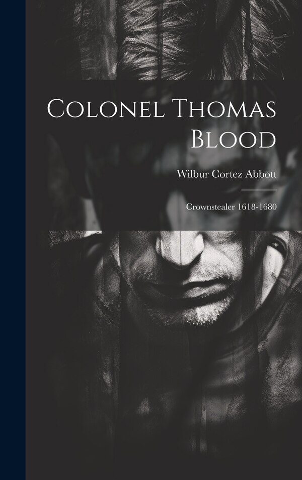 Colonel Thomas Blood by Wilbur Cortez Abbott, Hardcover | Indigo Chapters