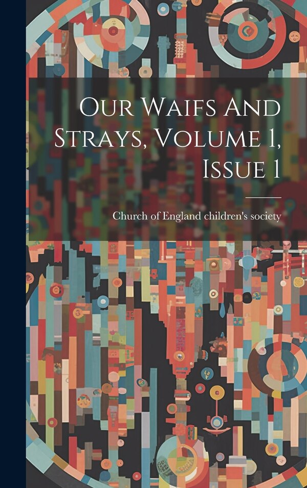 Our Waifs And Strays Volume 1 Issue 1 by Church Of England Children's Society, Hardcover | Indigo Chapters