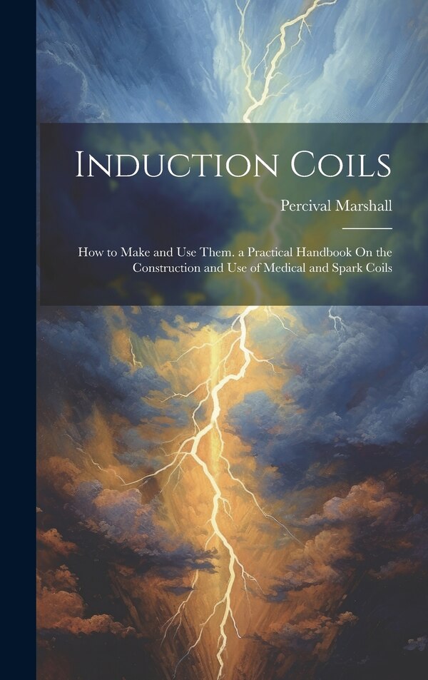 Induction Coils by Percival Marshall, Hardcover | Indigo Chapters