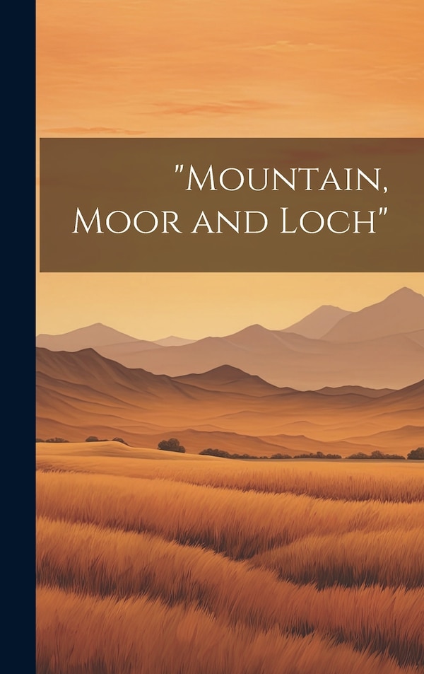 Mountain Moor and Loch by Anonymous, Hardcover | Indigo Chapters