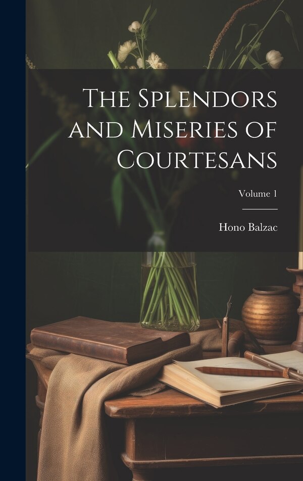 The Splendors and Miseries of Courtesans; Volume 1 by Hono 1799-1850 Balzac, Hardcover | Indigo Chapters