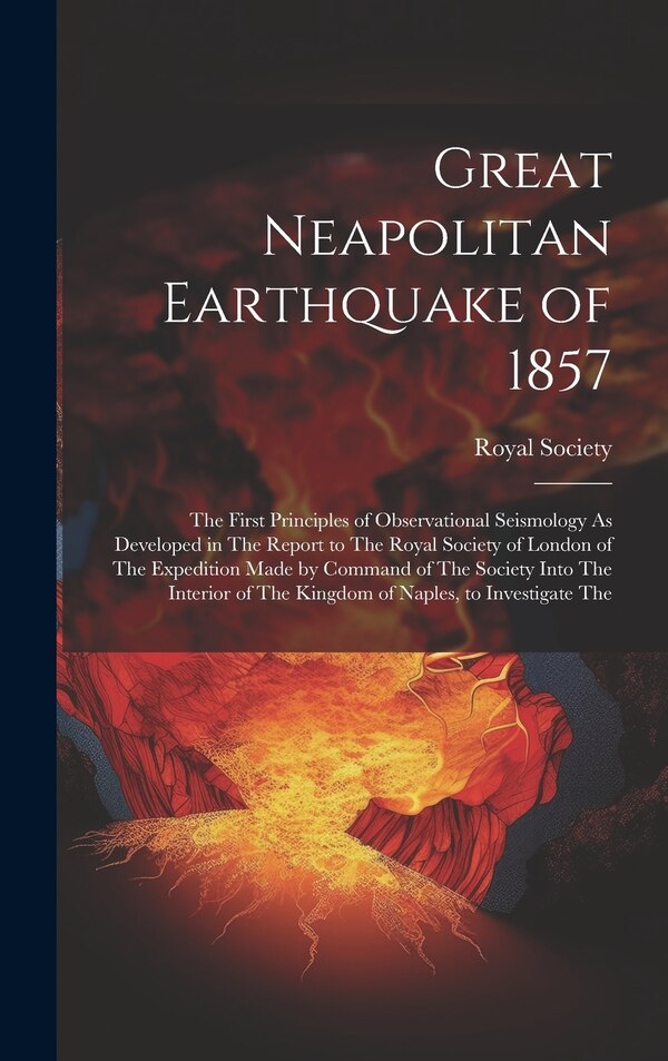 Great Neapolitan Earthquake of 1857 by Royal Society (great Britain), Hardcover | Indigo Chapters