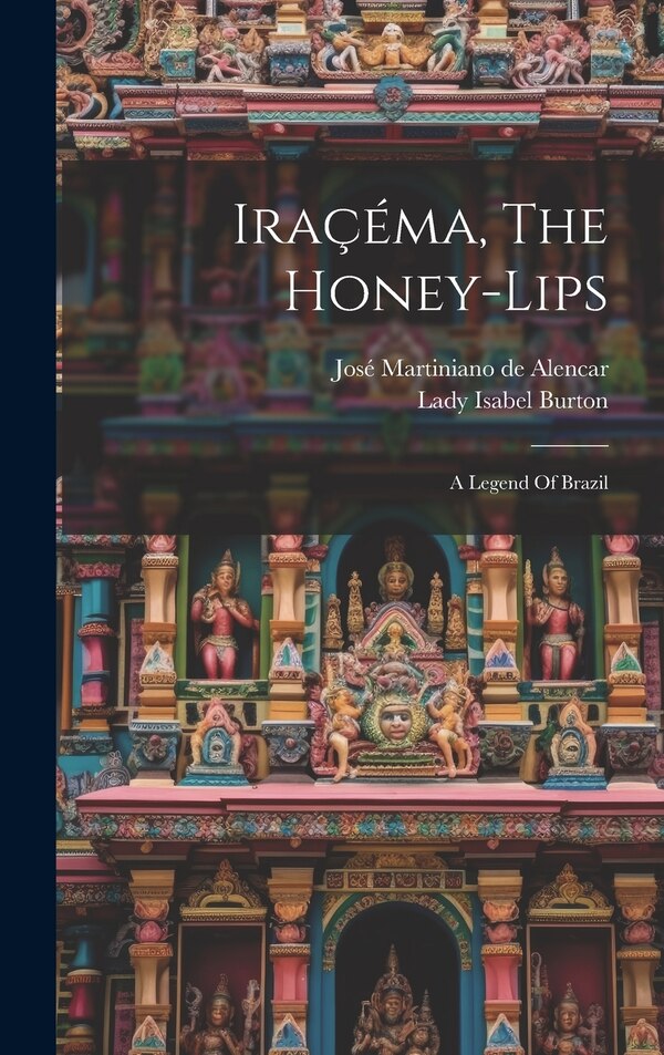 Iraçéma The Honey-lips by José Martiniano de Alencar, Hardcover | Indigo Chapters