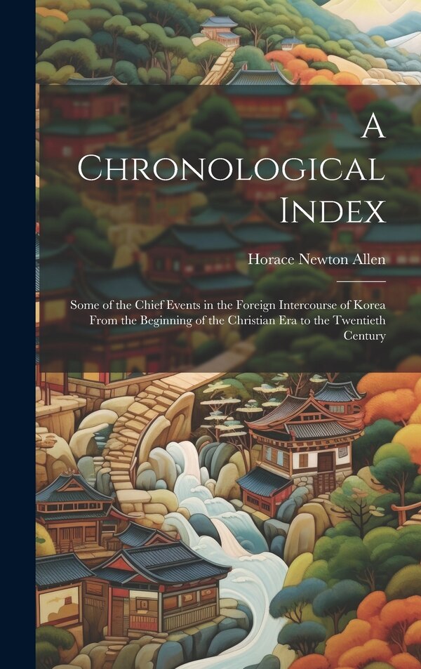 A Chronological Index by Horace Newton Allen, Hardcover | Indigo Chapters