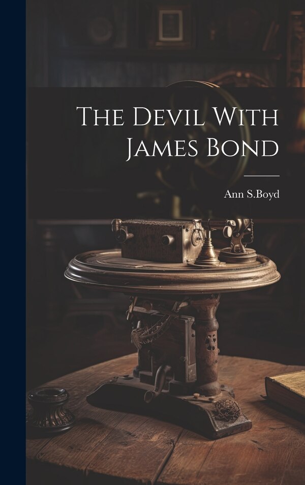 The Devil With James Bond by Ann S Boyd, Hardcover | Indigo Chapters