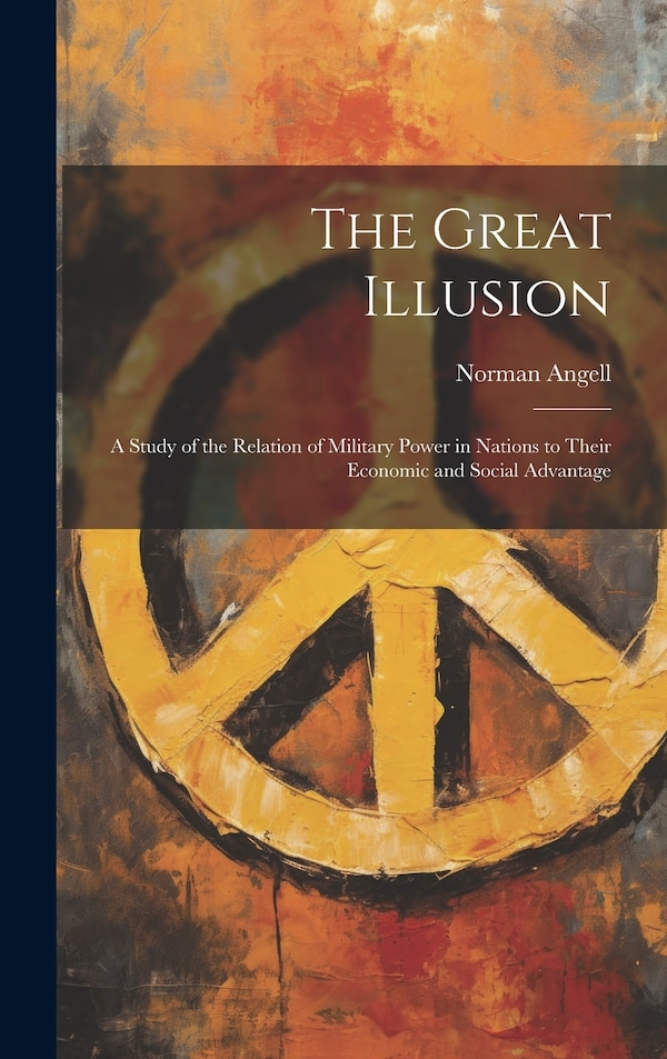 The Great Illusion by Norman Angell, Hardcover | Indigo Chapters