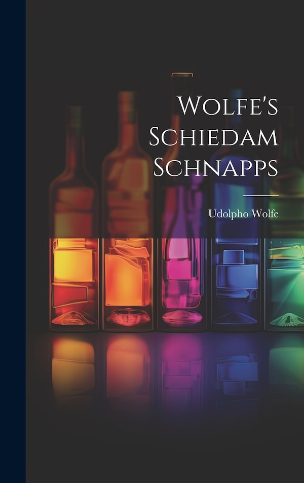 Wolfe's Schiedam Schnapps by Udolpho Wolfe, Hardcover | Indigo Chapters
