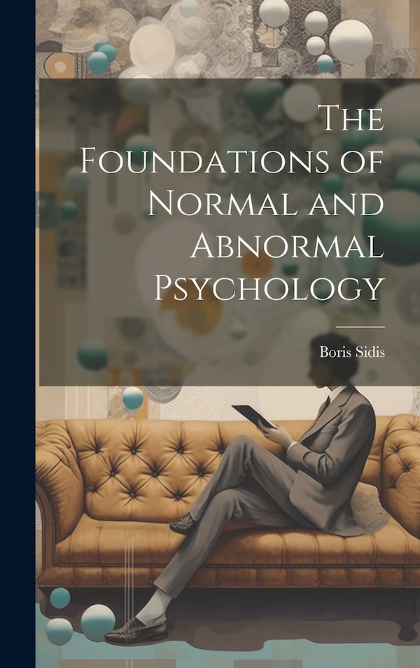 The Foundations of Normal and Abnormal Psychology by Boris Sidis, Hardcover | Indigo Chapters