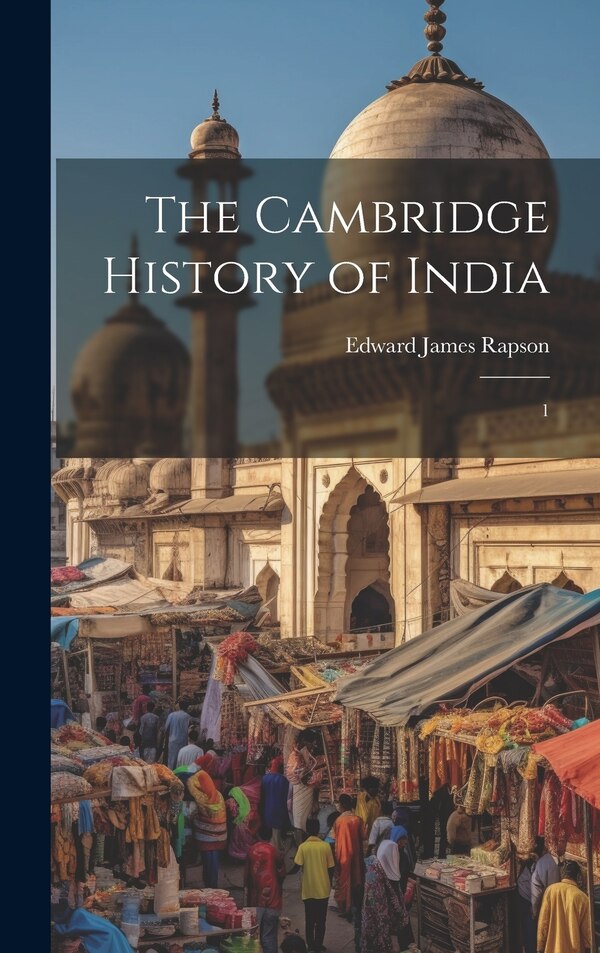 The Cambridge History of India by Edward James Rapson, Hardcover | Indigo Chapters