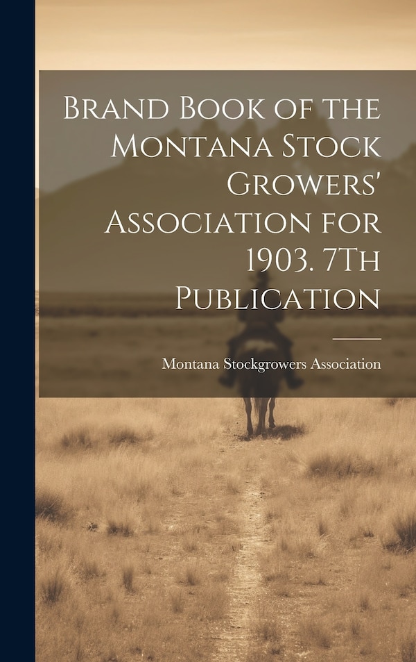 Brand Book of the Montana Stock Growers' Association for 1903. 7Th Publication by Montana Stockgrowers Association, Hardcover | Indigo Chapters