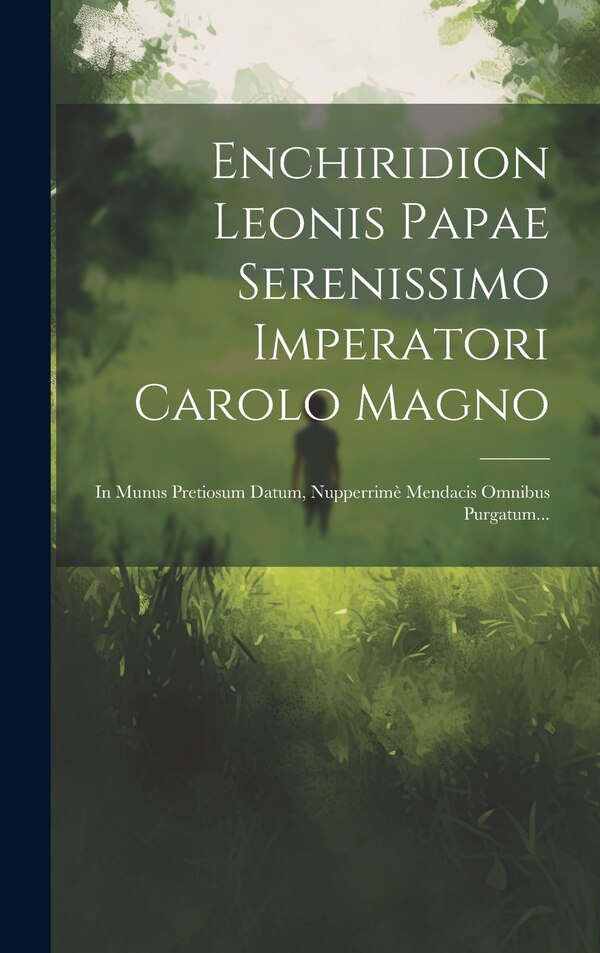 Enchiridion Leonis Papae Serenissimo Imperatori Carolo Magno by Anonymous, Hardcover | Indigo Chapters