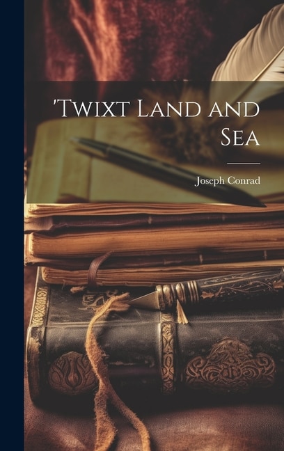 'Twixt Land and Sea by JOSEPH CONRAD, Hardcover | Indigo Chapters