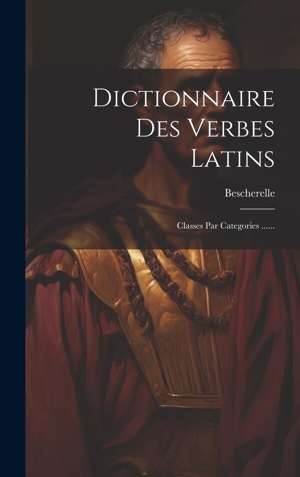 Dictionnaire Des Verbes Latins by Bescherelle, Hardcover | Indigo Chapters