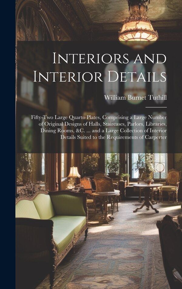 Interiors and Interior Details by William Burnet Tuthill, Hardcover | Indigo Chapters