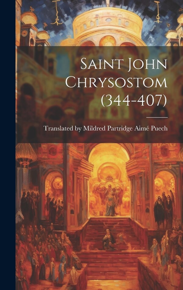 Saint John Chrysostom (344-407) by Mildred Partridge Puech, Hardcover | Indigo Chapters