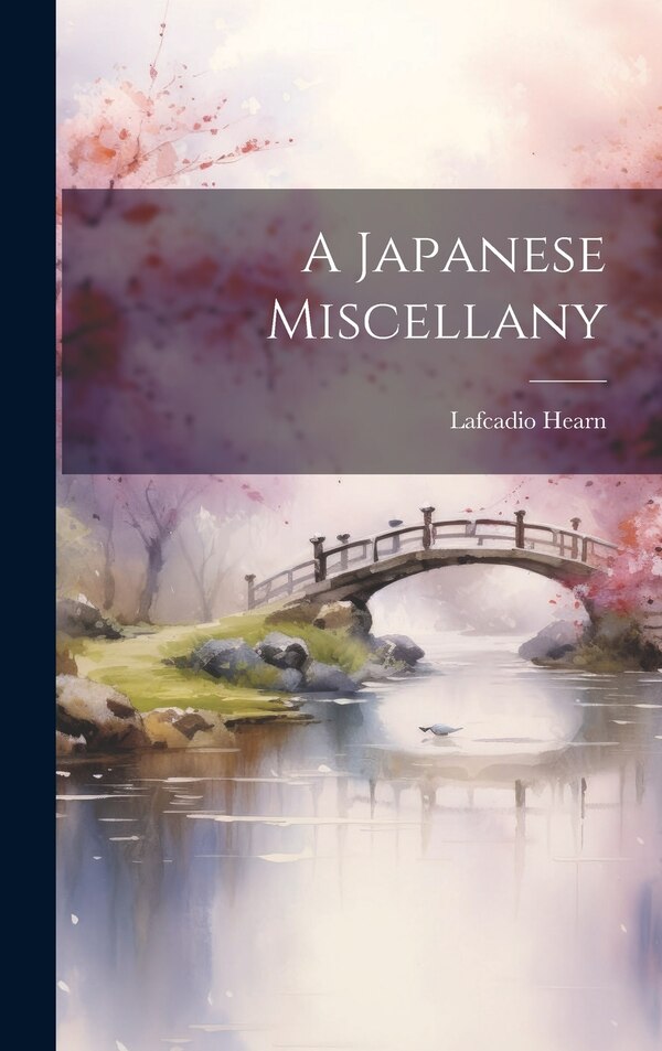 A Japanese Miscellany by Lafcadio 1850-1904 Hearn, Hardcover | Indigo Chapters