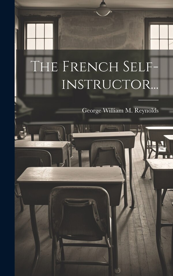 The French Self-instructor. by George William M Reynolds, Hardcover | Indigo Chapters
