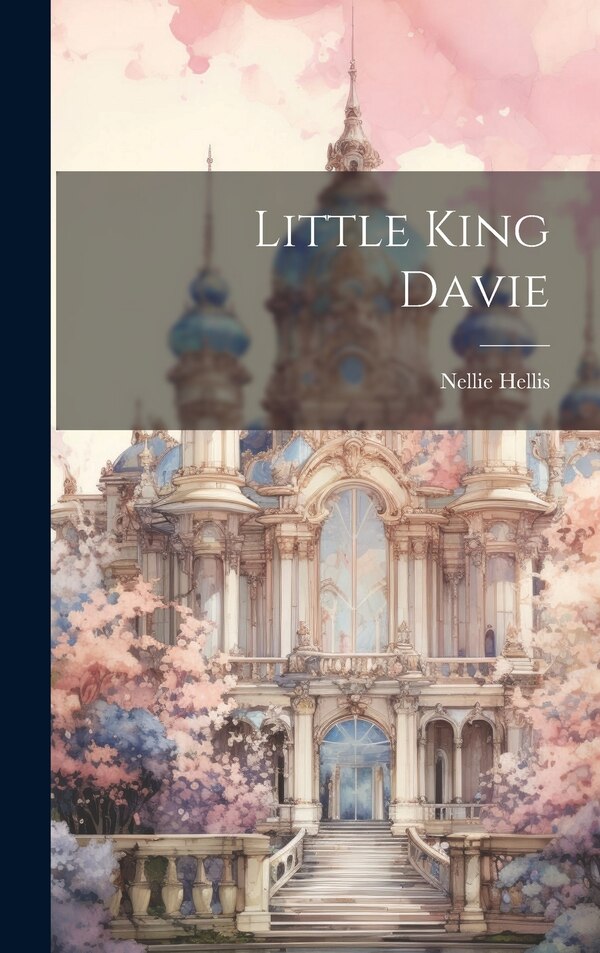 Little King Davie by Nellie Hellis, Hardcover | Indigo Chapters