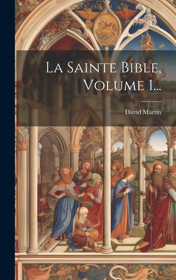 La Sainte Bible Volume 1. by David Martin, Hardcover | Indigo Chapters
