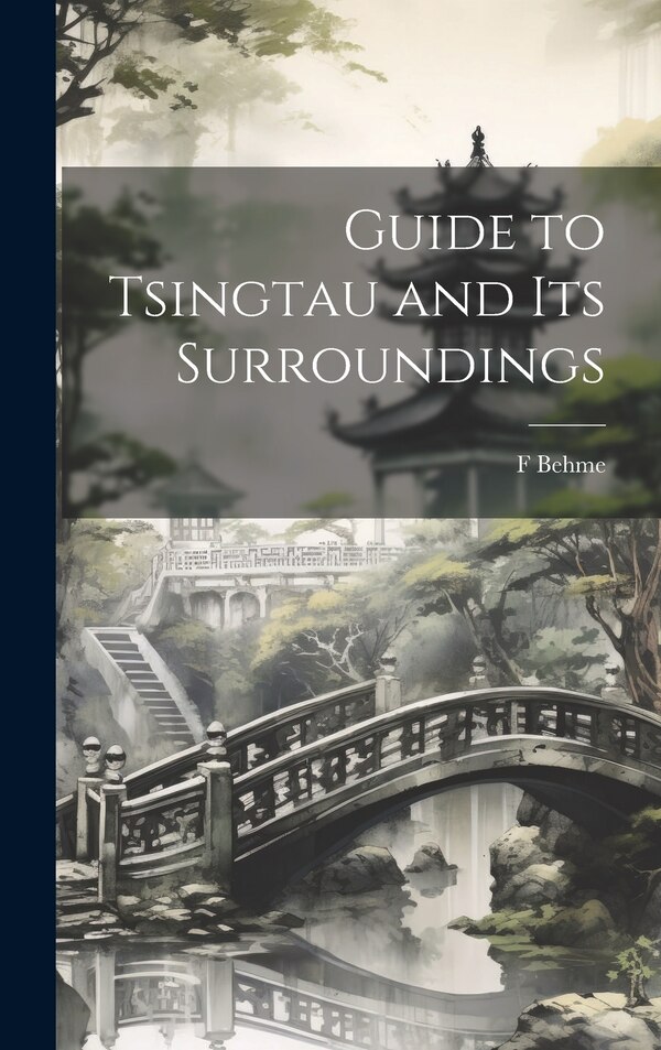 Guide to Tsingtau and Its Surroundings by F Behme, Hardcover | Indigo Chapters