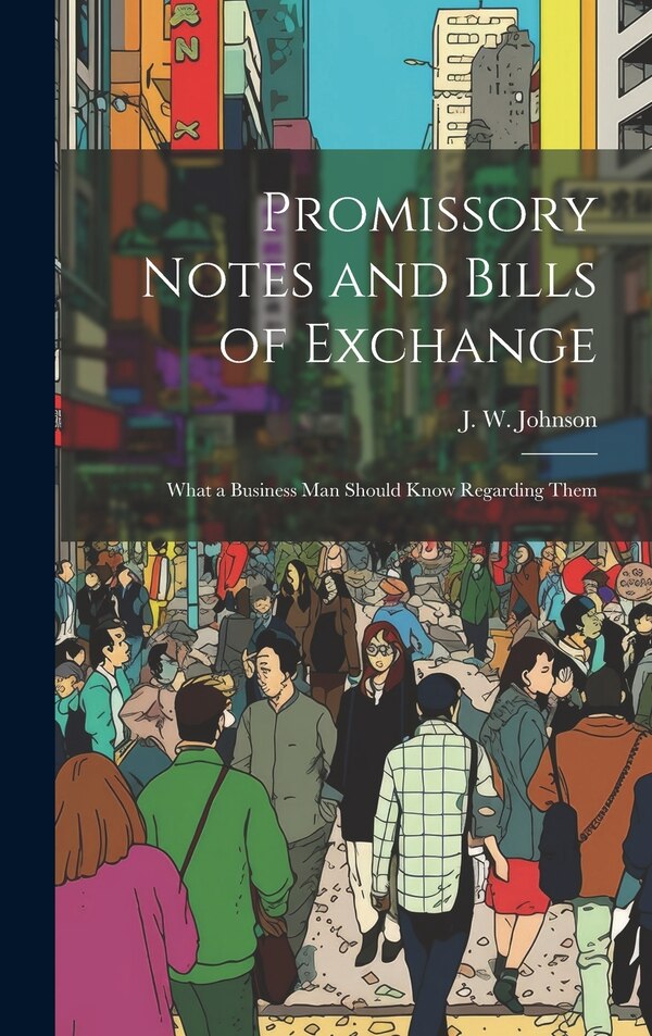 Promissory Notes and Bills of Exchange by J W B 1846 Johnson, Hardcover | Indigo Chapters
