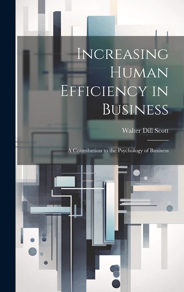 Increasing Human Efficiency in Business by Walter Dill Scott, Hardcover | Indigo Chapters