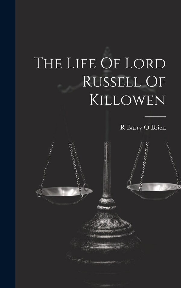 The Life Of Lord Russell Of Killowen by R Barry O Brien, Hardcover | Indigo Chapters