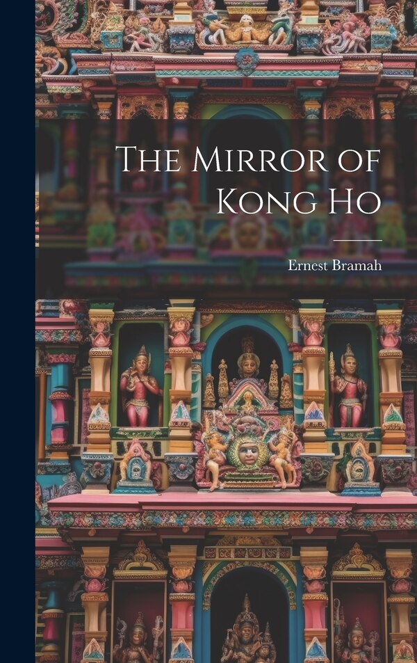 The Mirror of Kong Ho by Ernest Bramah, Hardcover | Indigo Chapters