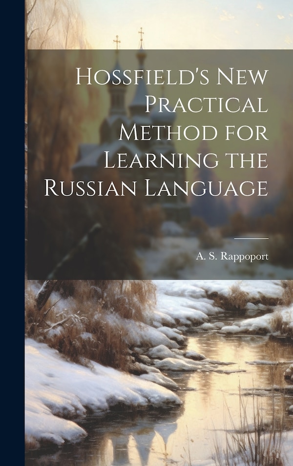 Hossfield's New Practical Method for Learning the Russian Language by Rappoport A S (Angelo Solomon), Hardcover | Indigo Chapters