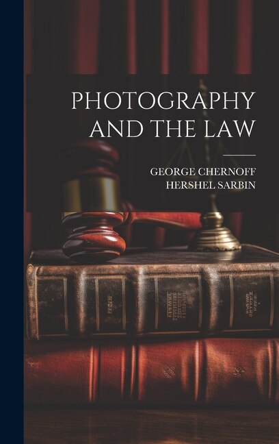 Photography and the Law by George Chernoff, Hardcover | Indigo Chapters