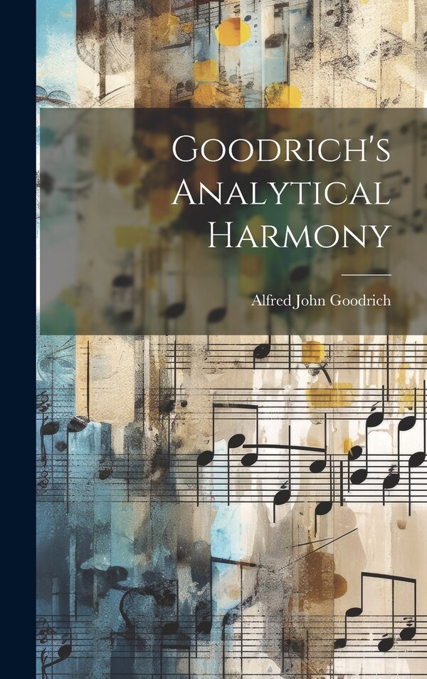 Goodrich's Analytical Harmony by Alfred John Goodrich, Hardcover | Indigo Chapters