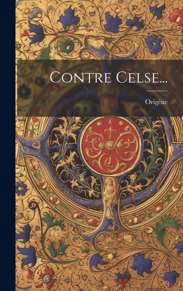 Contre Celse. by Origène, Hardcover | Indigo Chapters