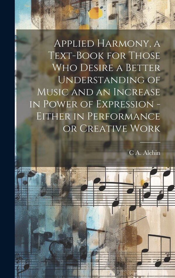 Applied Harmony a Text-book for Those who Desire a Better Understanding of Music and an Increase in Power of Expression | Indigo Chapters